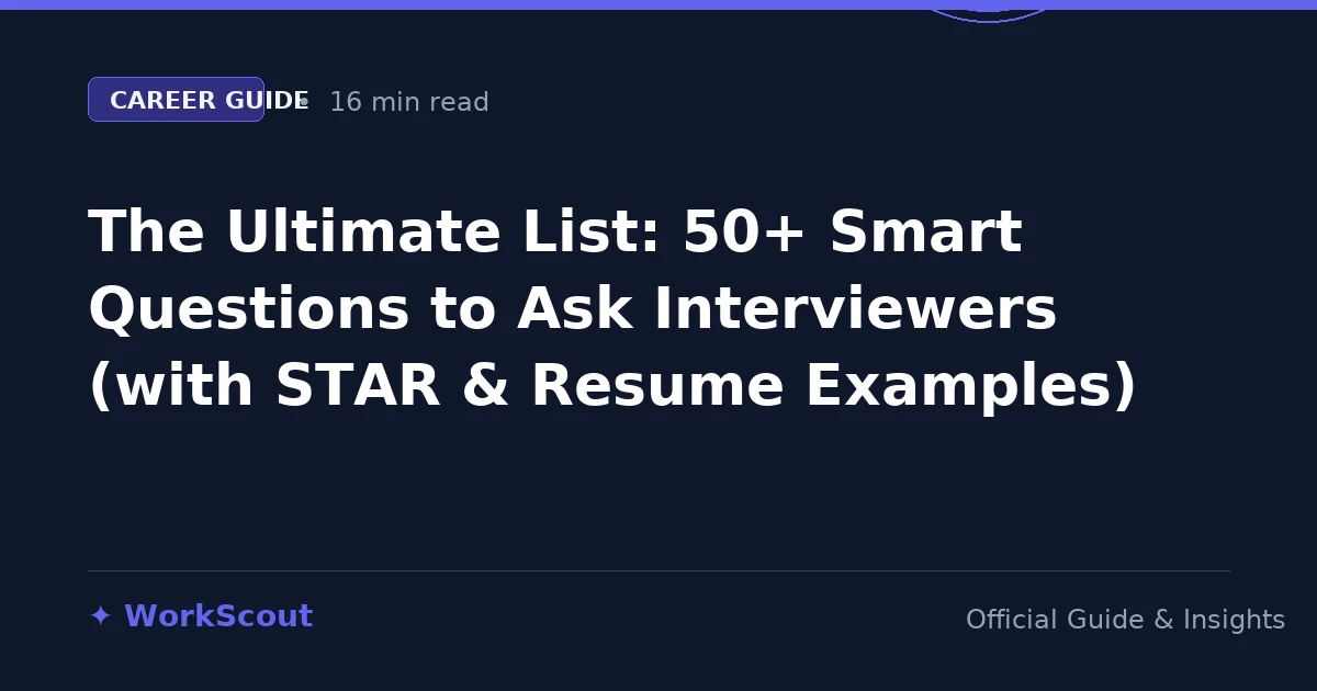 The Ultimate List: 50+ Smart Questions to Ask Interviewers (with STAR & Resume Examples)